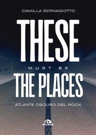 These must be the places. Atlante oscuro del rock - Librerie.coop
