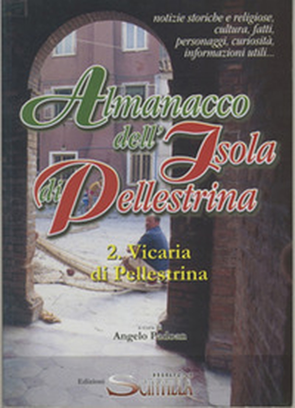 Almanacco dell'Isola di Pellestrina. Note storiche, religiose, culturali, fatti, personaggi, curiosità, informazioni utili (2. Vicaria di Pllestrina) - Librerie.coop Almanacco dell'Isola di Pellestrina. Note storiche, religiose, culturali, fatti, personaggi, curiosità, informazioni utili (2. Vicaria di Pllestrina) - Librerie.coop