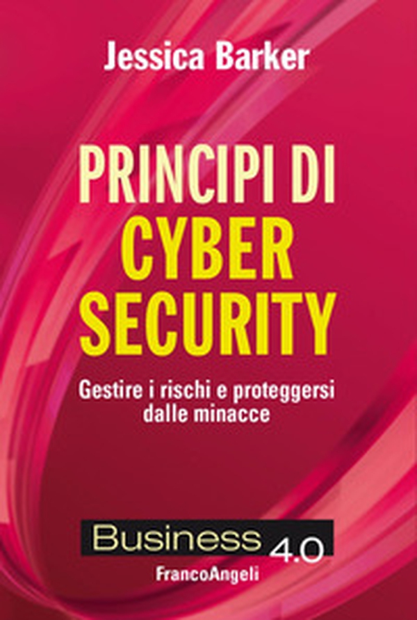 Principi di cyber security. Gestire i rischi e proteggersi dalle minacce - Librerie.coop Principi di cyber security. Gestire i rischi e proteggersi dalle minacce - Librerie.coop