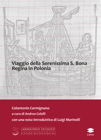 Viaggio della Serenissima S. Bona regina in Polonia - Librerie.coop