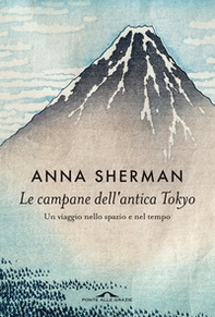 Le campane dell'antica Tokyo. Un viaggio nello spazio e nel tempo - Librerie.coop