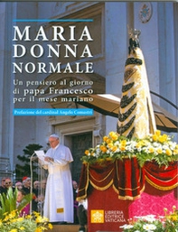 Maria donna normale. Un pensiero al giorno di Papa Francesco per il mese Mariano - Librerie.coop