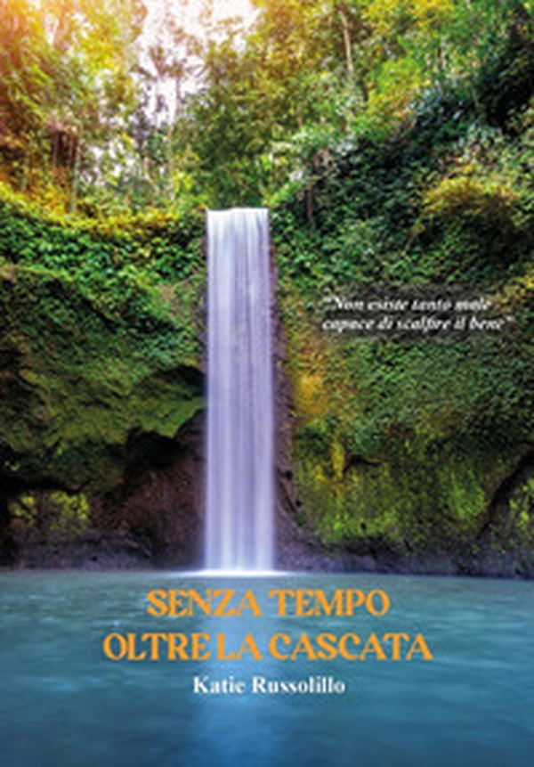 Senza tempo oltre la cascata - Librerie.coop Senza tempo oltre la cascata - Librerie.coop