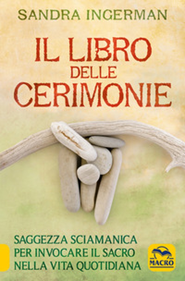 Il libro delle cerimonie. Saggezza sciamanica per invocare il sacro nella vita quotidiana - Librerie.coop Il libro delle cerimonie. Saggezza sciamanica per invocare il sacro nella vita quotidiana - Librerie.coop