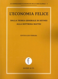 L'economia felice. Dalla teoria generale di Keynes alla dottrina Mattei - Librerie.coop