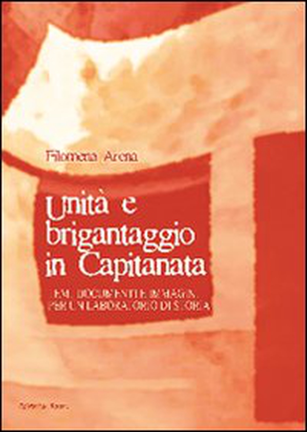 Unità e brigantaggio in Capitanata. Temi, documenti e immagini per un laboratorio di storia - Librerie.coop Unità e brigantaggio in Capitanata. Temi, documenti e immagini per un laboratorio di storia - Librerie.coop
