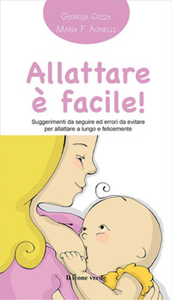 Allattare è facile! Suggerimenti da seguire ed errori da evitare per allattare a lungo e felicemente - Librerie.coop Allattare è facile! Suggerimenti da seguire ed errori da evitare per allattare a lungo e felicemente - Librerie.coop