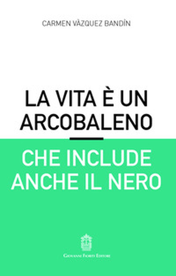 La vita è un arcobaleno che include anche il nero - Librerie.coop La vita è un arcobaleno che include anche il nero - Librerie.coop