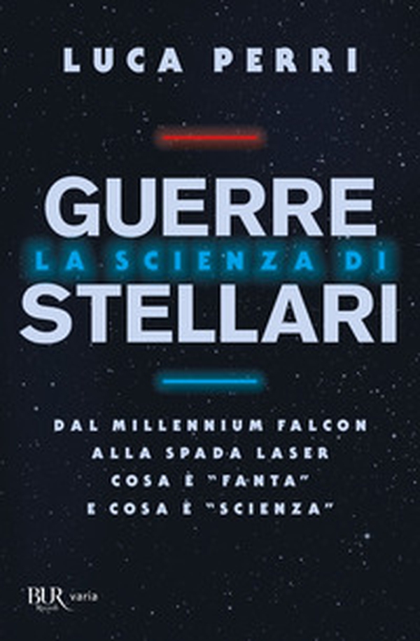La scienza di Guerre Stellari. Dal Millennium Falcon alla spada laser cosa è «fanta» e cosa è «scienza» - Librerie.coop La scienza di Guerre Stellari. Dal Millennium Falcon alla spada laser cosa è «fanta» e cosa è «scienza» - Librerie.coop