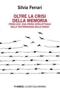Oltre la crisi della memoria. Primo Levi: una storia intellettuale della testimonianza della shoah - Librerie.coop Oltre la crisi della memoria. Primo Levi: una storia intellettuale della testimonianza della shoah - Librerie.coop