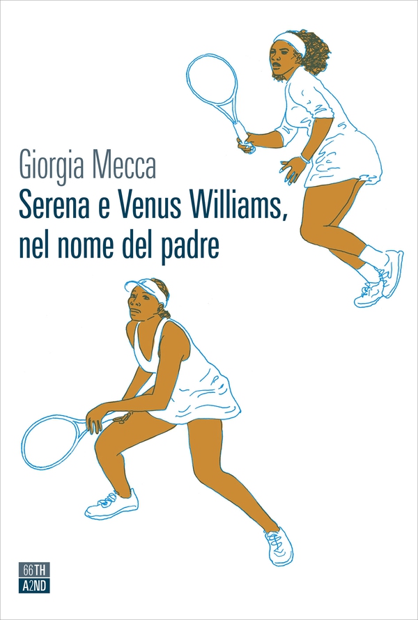 Serena e Venus Williams, nel nome del padre - Librerie.coop Serena e Venus Williams, nel nome del padre - Librerie.coop