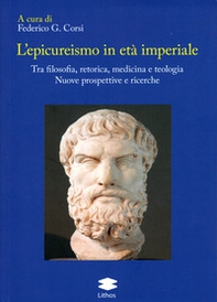 L'epicureismo in età imperiale. Tra filosofia, retorica, medicina e teologia. Nuove prospettive e ricerche - Librerie.coop