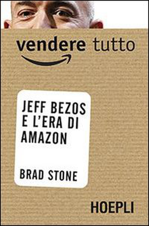 Vendere tutto. Jeff Bezos e l'era di Amazon - Librerie.coop Vendere tutto. Jeff Bezos e l'era di Amazon - Librerie.coop