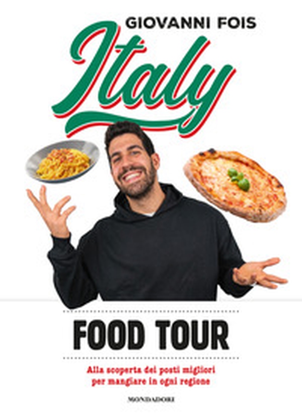 Italy food tour. Alla scoperta dei posti migliori per mangiare in ogni regione - Librerie.coop Italy food tour. Alla scoperta dei posti migliori per mangiare in ogni regione - Librerie.coop