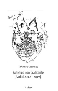 Autistico non praticante (scritti 2012-2017) - Librerie.coop