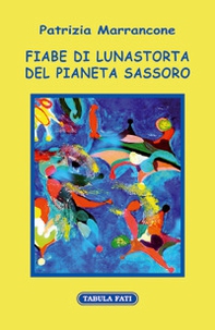 Fiabe di Lunastorta del pianeta Sassoro - Librerie.coop Fiabe di Lunastorta del pianeta Sassoro - Librerie.coop