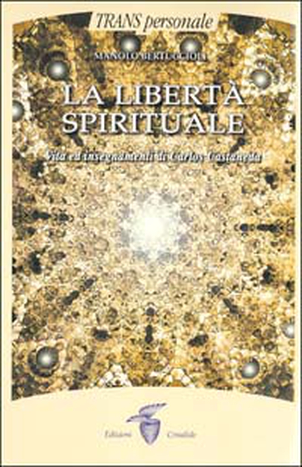 La libertà spirituale. Vita ed insegnamenti di Carlos Castaneda - Librerie.coop La libertà spirituale. Vita ed insegnamenti di Carlos Castaneda - Librerie.coop