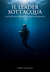 Il leader sott'acqua. Da istruttore tecnico a leader trasformativo - Librerie.coop
