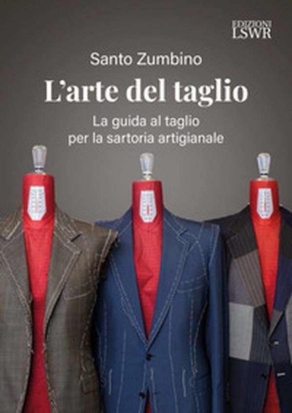 L'arte del taglio. La guida al taglio per la sartoria artigianale - Librerie.coop L'arte del taglio. La guida al taglio per la sartoria artigianale - Librerie.coop