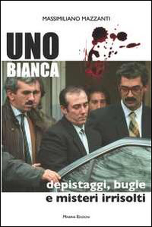Uno bianca la banda di Roberto e Fabio Savi - Librerie.coop Uno bianca la banda di Roberto e Fabio Savi - Librerie.coop