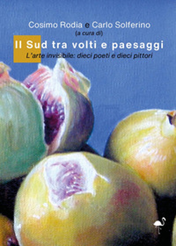 Il sud tra volti e paesaggi. L'arte invisibile: dieci poeti e dieci pittori - Librerie.coop Il sud tra volti e paesaggi. L'arte invisibile: dieci poeti e dieci pittori - Librerie.coop