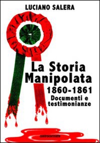 La storia manipolata 1860-61. Documenti e testimonianze - Librerie.coop
