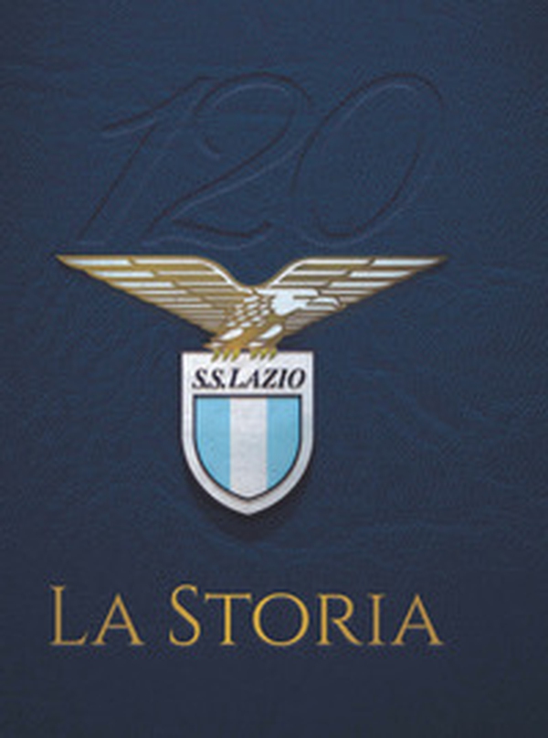 120 S. S. Lazio. La storia - Librerie.coop 120 S. S. Lazio. La storia - Librerie.coop