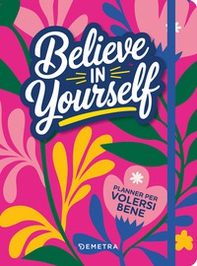 Believe in yourself. Planner per volersi bene - Librerie.coop