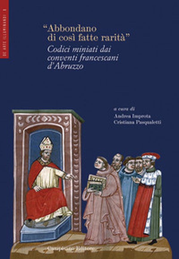 «Abbondano di così fatte rarità». Codici miniati dai conventi francescani d'Abruzzo - Librerie.coop «Abbondano di così fatte rarità». Codici miniati dai conventi francescani d'Abruzzo - Librerie.coop