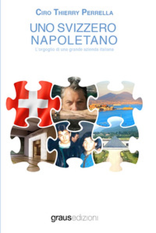 Uno svizzero napoletano. L'orgoglio di una grande azienda Italiana - Librerie.coop Uno svizzero napoletano. L'orgoglio di una grande azienda Italiana - Librerie.coop