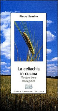 La celiachia in cucina. Mangiare bene senza glutine - Librerie.coop