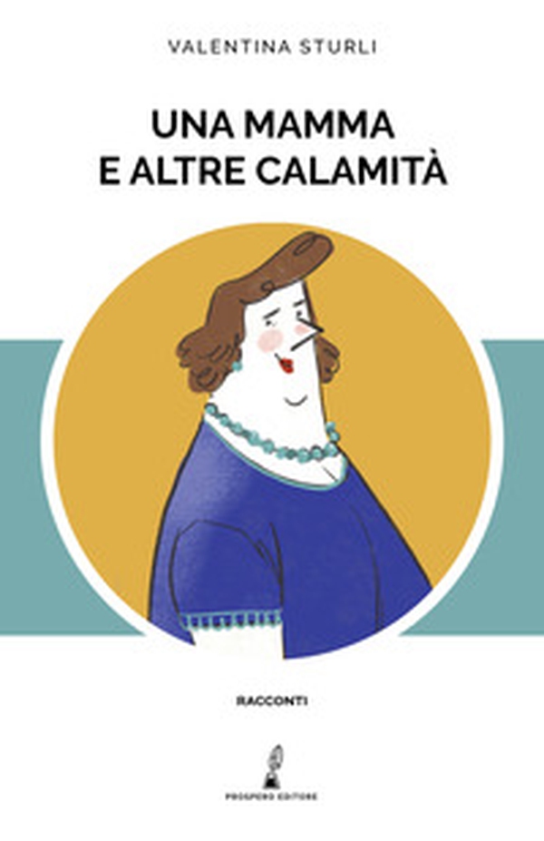 Una mamma e altre calamità - Librerie.coop Una mamma e altre calamità - Librerie.coop