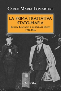 La prima trattativa Stato-mafia. Lucky Luciano e gli Stati Uniti 1942-1946 - Librerie.coop La prima trattativa Stato-mafia. Lucky Luciano e gli Stati Uniti 1942-1946 - Librerie.coop