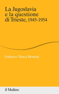 La Jugoslavia e la questione di Trieste, 1945-1954 - Librerie.coop