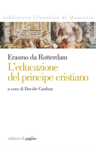 Erasmo da Rotterdam. L'educazione del principe cristiano - Librerie.coop Erasmo da Rotterdam. L'educazione del principe cristiano - Librerie.coop