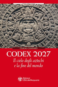 Codex 2027. Il cielo degli aztechi e la fine del mondo - Librerie.coop Codex 2027. Il cielo degli aztechi e la fine del mondo - Librerie.coop
