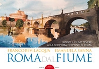 Roma dal fiume. Lungo il fiume Tevere alla scoperta dei ponti di Roma - Librerie.coop