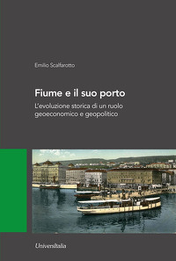 Fiume e il suo porto. L'evoluzione storica di un ruolo geoeconomico e geopolitico - Librerie.coop Fiume e il suo porto. L'evoluzione storica di un ruolo geoeconomico e geopolitico - Librerie.coop