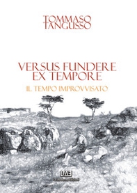 Versus fundere ex tempore. Il tempo improvvisato - Librerie.coop Versus fundere ex tempore. Il tempo improvvisato - Librerie.coop