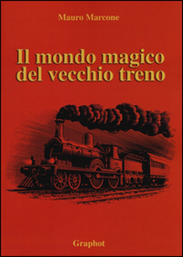 Il mondo magico del vecchio treno - Librerie.coop Il mondo magico del vecchio treno - Librerie.coop