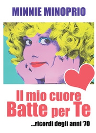 Il mio cuore batte per te. Ricordi degli anni '70 - Librerie.coop
