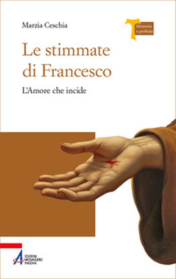 Le stimmate di Francesco. L'amore che incide - Librerie.coop