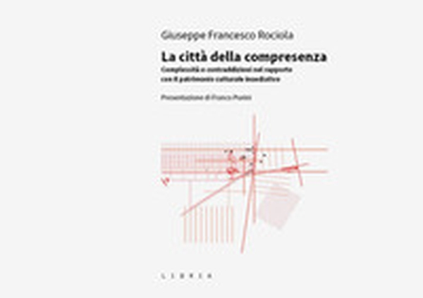 La città della compresenza. Complessità e contraddizioni nel rapporto con il patrimonio culturale insediativo - Librerie.coop La città della compresenza. Complessità e contraddizioni nel rapporto con il patrimonio culturale insediativo - Librerie.coop