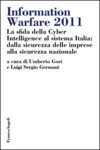 Information warfare 2011. La sfida della Cyber Intelligence al sistema Italia: dalla sicurezza delle imprese alla sicurezza nazionale - Librerie.coop