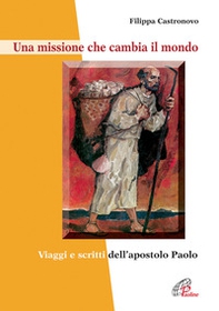 Una missione che cambia il mondo. Viaggi e scritti dell'apostolo Paolo - Librerie.coop