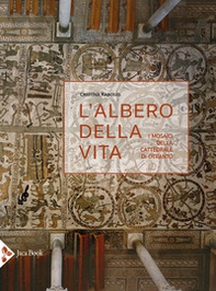 L'albero della vita. I mosaici della cattedrale di Otranto - Librerie.coop