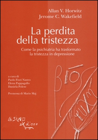 La perdita della tristezza. Come la psichiatria ha trasformato la tristezza in depressione - Librerie.coop