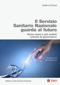 Servizio Sanitario Nazionale futuro. Verso nuovi e più evoluti sistemi di governance - Librerie.coop