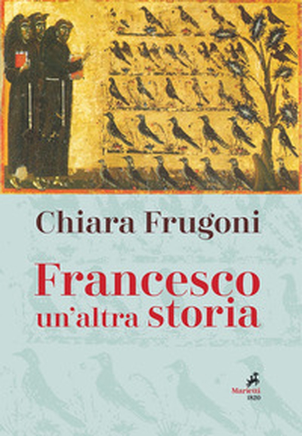 Francesco. Un'altra storia. Con le immagini della tavola della cappella Bardi - Librerie.coop Francesco. Un'altra storia. Con le immagini della tavola della cappella Bardi - Librerie.coop