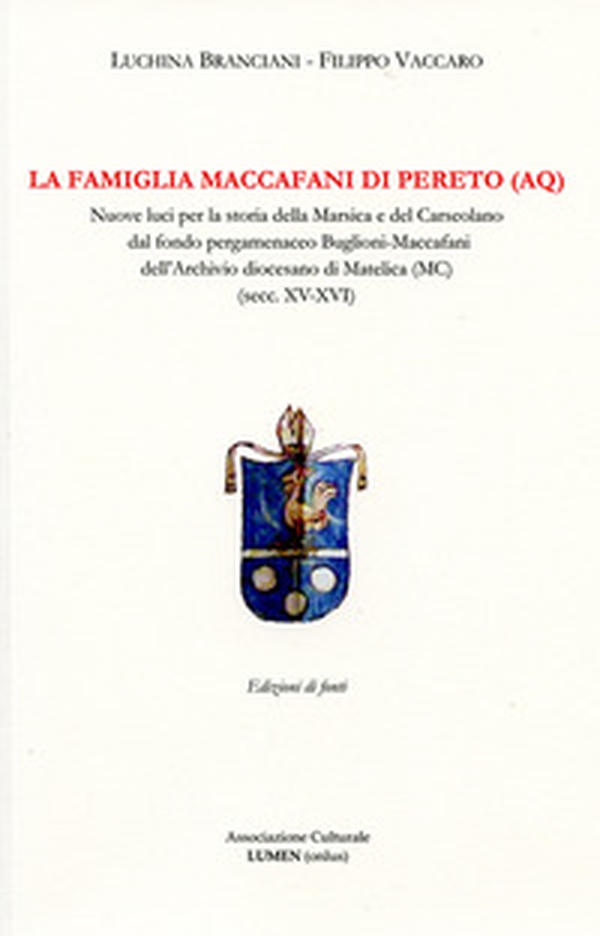 La famiglia Maccafani di Pereto (AQ). Nuove luci per la storia della Marsica e del Carseolano dal fondo pergamenaceo Buglioni-Maccafani dell'Archivio diocesano di Matelica (MC) (secc. XV-XVI) - Librerie.coop La famiglia Maccafani di Pereto (AQ). Nuove luci per la storia della Marsica e del Carseolano dal fondo pergamenaceo Buglioni-Maccafani dell'Archivio diocesano di Matelica (MC) (secc. XV-XVI) - Librerie.coop